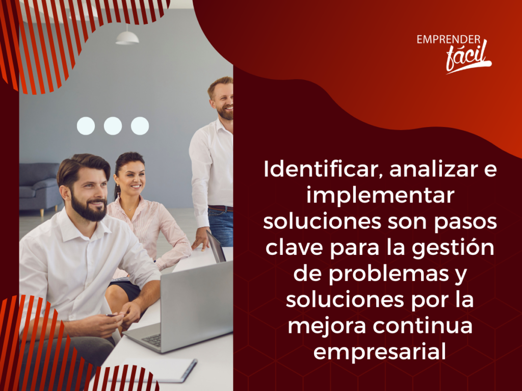 Gestión de problemas y soluciones: pilares de la mejora continua empresarial